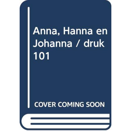 Anna, Hanna en Johanna: Over Drie Generaties Vrouwen