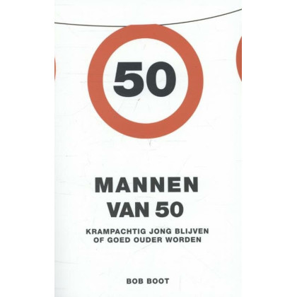 Mannen van 50: krampachtig jong blijven of goed ouder worden (Dutch Edition)