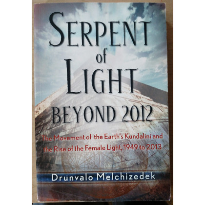 Serpent of Light: Beyond 2012 - The Movement of the Earth's Kundalini and the Rise of the Female Light, 1949 to 2013