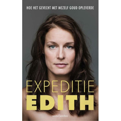Expeditie Edith: hoe het gevecht met mezelf goud opleverde (Dutch Edition)