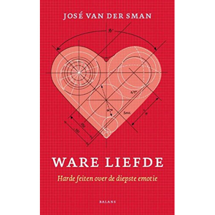 Ware Liefde: Harde feiten over de diepste emotie
