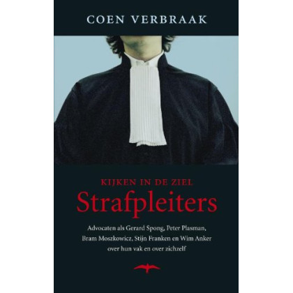 Strafpleiters: kijken in de ziel: strafrechtadvocaten over hun vak en over zichzelf (Dutch Edition)
