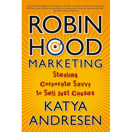 Robin Hood Marketing: Stealing Corporate Savvy to Sell Just Causes