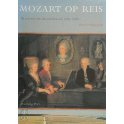 Mozart op reis. De tournee van een wonderkind 1763 - 1766