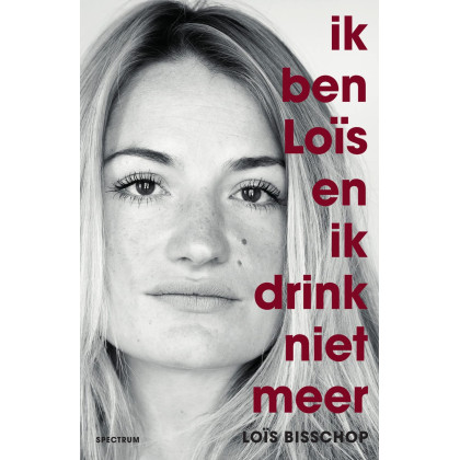 Ik ben Loïs en ik drink niet meer (Dutch Edition)