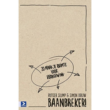 Baanbreker!: Zo maak je ruimte voor vernieuwing (Dutch Edition)