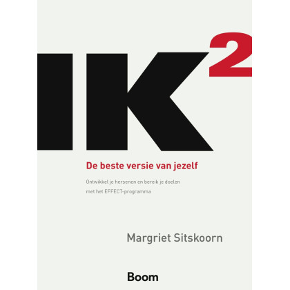 IK2: de beste versie van jezelf : ontwikkel je hersenen en bereik je doelen met het EFFECT-programma (Dutch Edition)