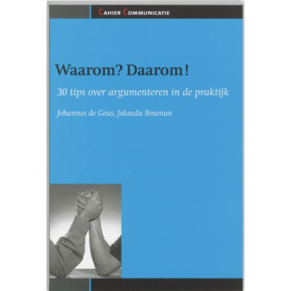 Waarom? Daarom! 30 tips over argumenteren in de praktijk