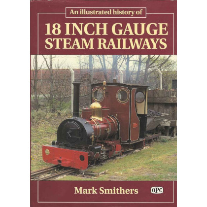 Illustrated History of 18 Inch Gauge Steam Railways