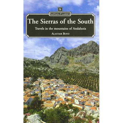 SIERRAS OF THE SOUTH: TRAVELS IN THE MOUNTAINS OF ANDALUSIA