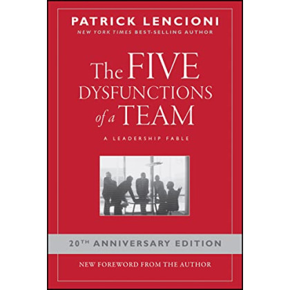 The Five Dysfunctions of a Team: A Leadership Fable, 20th Anniversary Edition
