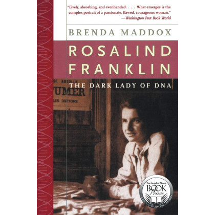 Rosalind Franklin: The Dark Lady of DNA
