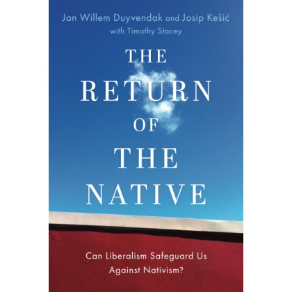 The Return of the Native: Can Liberalism Safeguard Us Against Nativism? (OXFORD STUDIES IN CULTURE AND POLITICS)