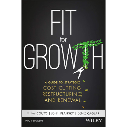 Fit for Growth: A Guide to Strategic Cost Cutting, Restructuring, and Renewal
