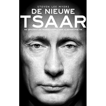 De nieuwe tsaar: de weergaloze opkomst en heerschappij van Vladimir Poetin (Dutch Edition)