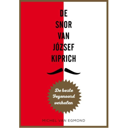 De snor van József Kiprich: de beste Feyenoord verhalen van Michel van Egmond