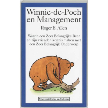 Winnie-de-Poeh en management: waarin een zeer belangrijke beer en zijn vrienden kennismaken met een zeer belangrijk onderwerp (Dutch Edition)