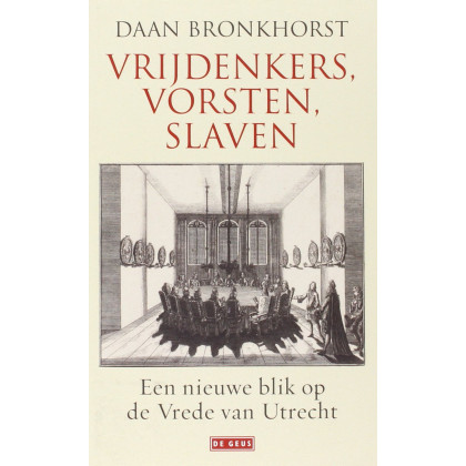 Vrijdenkers, vorsten, slaven: een nieuwe blik op de Vrede van Utrecht