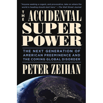 The Accidental Superpower: The Next Generation of American Preeminence and the Coming Global Disorder