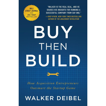 Buy Then Build: How Acquisition Entrepreneurs Outsmart the Startup Game