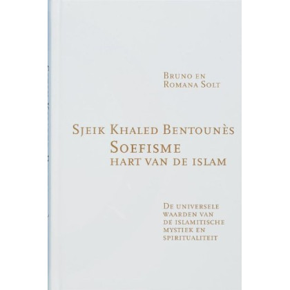 Soefisme, hart van de Islam: De universele waarden van de Islamitische Mystiek en Spiritualiteit