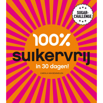 100 % suikervrij in 30 dagen!: sugarchallenge (Dutch Edition)