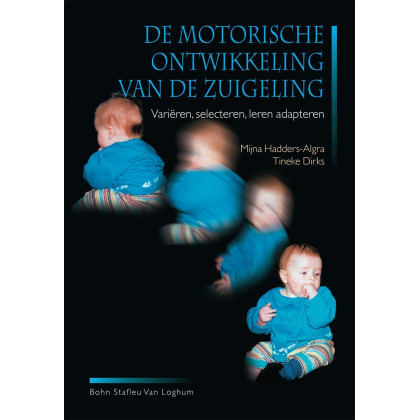 De motorische ontwikkeling van de zuigeling: Variëren, selecteren, leren adopteren (Dutch Edition)