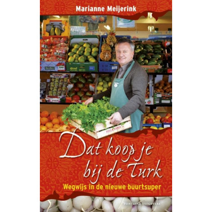 Dat koop je bij de Turk : wegwijs in de nieuwe buurtsuper