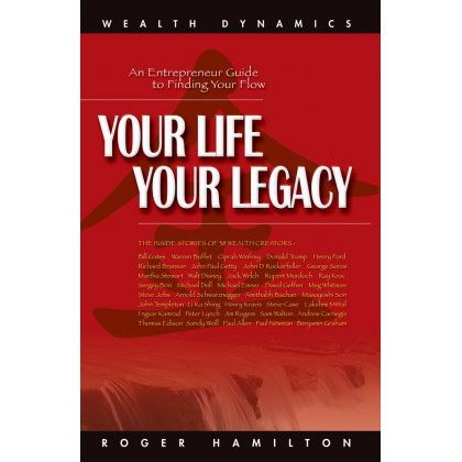 Your Life Your Legacy: An Entrepreneur Guide to Finding Your Flow: The Inside Story of 38 Wealth Creators