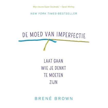 De moed van imperfectie: laat gaan wie je denkt te moeten zijn (Dutch Edition)