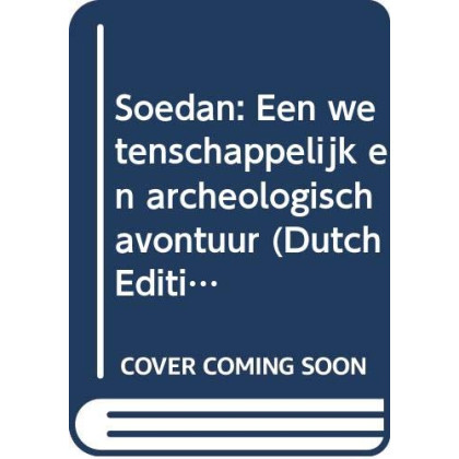 Soedan: Een wetenschappelijk en archeologisch avontuur (Dutch Edition)