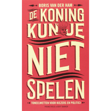De koning kun je niet spelen: toneelwetten voor kiezers en politici (Dutch Edition)