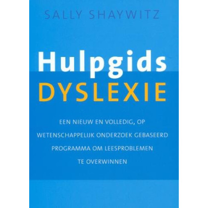 Hulpgids dyslexie: een nieuw en volledig, op wetenschappelijk onderzoek gebaseerd programma om leesproblemen te overwinnen (Dutch Edition)