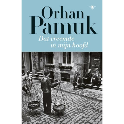 Dat vreemde in mijn hoofd: het leven, de avonturen en dromen van bozaventer Mevlut Karatas en het verhaal van zijn vrienden alsmede een beeld van ... ... de ogen van tal van personen (Dutch Edition)