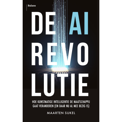 De AI-revolutie: hoe kunstmatige intelligentie de maatschappij gaat veranderen (en daar nu al mee bezig is)