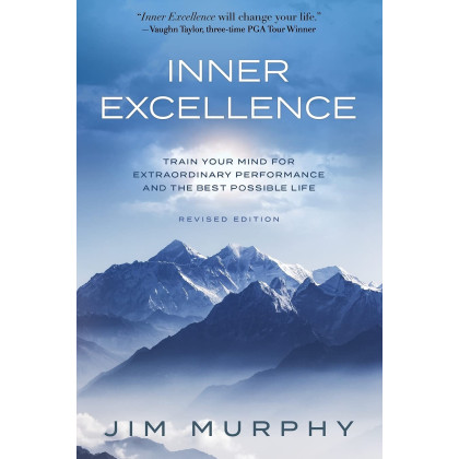 INNER EXCELLENCE: Train Your Mind for Extraordinary Performance and the Best Possible life