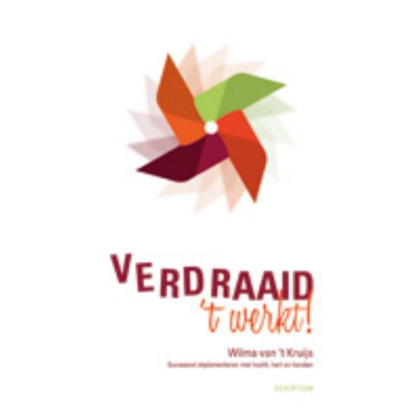 Verdraaid, 't werkt!: succesvol implementeren met hoofd, hart en handen