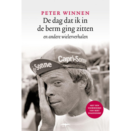 De dag dat ik in de berm ging zitten: en andere wielerverhalen