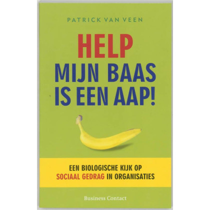Help, mijn baas is een aap! / druk 12: een biologische kijk op sociaal gedrag in organisaties