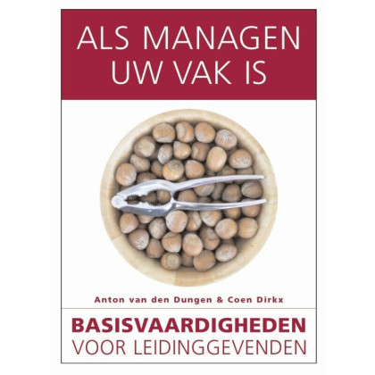 Als managen uw vak is: basisvaardigheden voor leidinggevenden (De lerende organisatie)