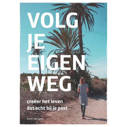Volg je eigen weg: creëer het leven dat echt bij je past