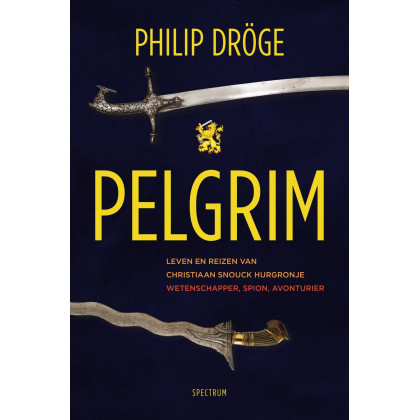 PELGRIM: Leven en reizen van Christiaan Snouck Hurgronje (Dutch Edition)