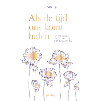 Als de tijd ons komt halen: Hoe het werken met de dood mijn leven betekenis gaf