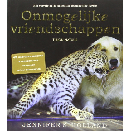 Onmogelijke vriendschappen: 43 hartverwarmende verhalen uit het dierenrijk