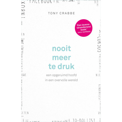 Nooit meer te druk: een opgeruimd hoofd in een overvolle wereld