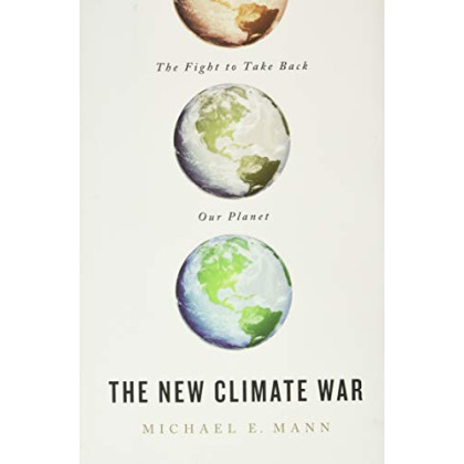 The New Climate War: The Fight to Take Back Our Planet