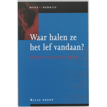 Waar halen ze het lef vandaan?: omgaan met agressief gedrag (Mens en bedrijf)
