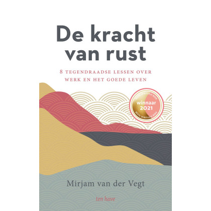 De kracht van rust: 8 tegendraadse lessen over werk en het goede leven