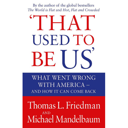 That Used to be Us: What Went Wrong with America? And How it Can Come Back