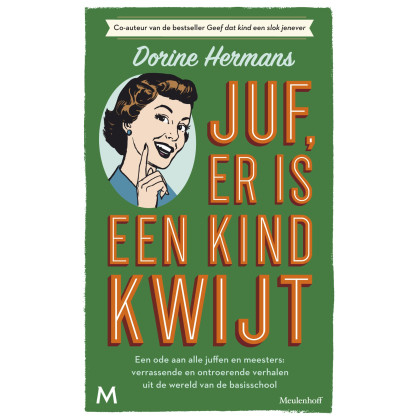 Juf, er is een kind kwijt: Een ode aan alle juffen en meesters van nu: verrassende en ontroerende verhalen uit de wereld van de basisschool
